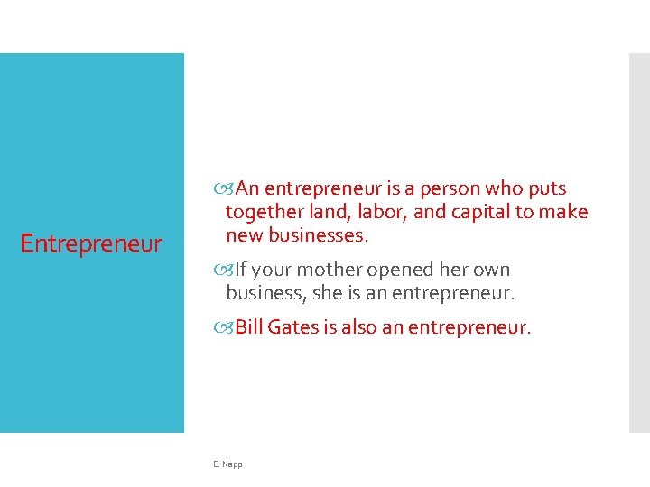 Entrepreneur An entrepreneur is a person who puts together land, labor, and capital to