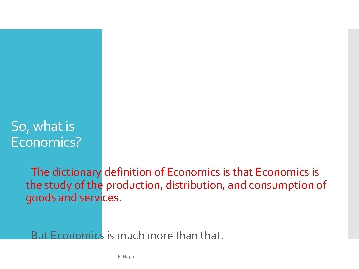 So, what is Economics? The dictionary definition of Economics is that Economics is the