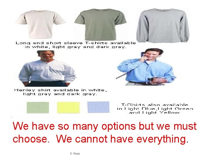 We have so many options but we must choose. We cannot have everything. E.