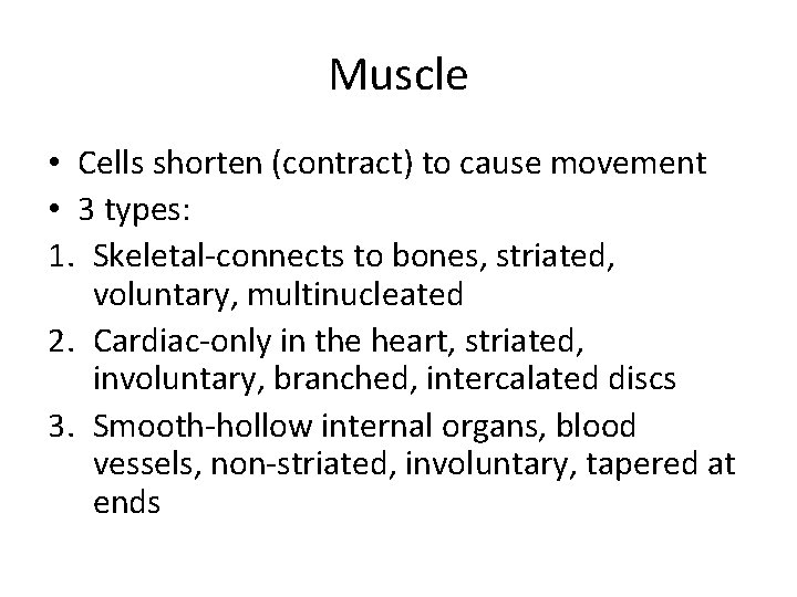 Muscle • Cells shorten (contract) to cause movement • 3 types: 1. Skeletal-connects to