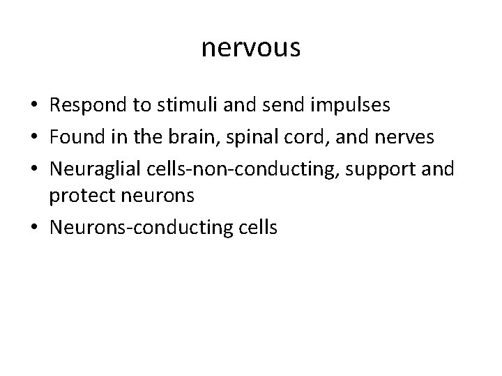 nervous • Respond to stimuli and send impulses • Found in the brain, spinal