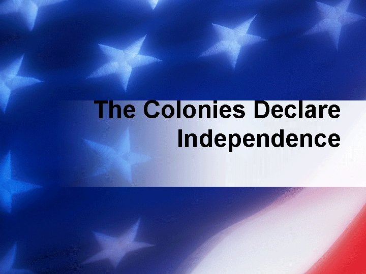 The Colonies Declare Independence 