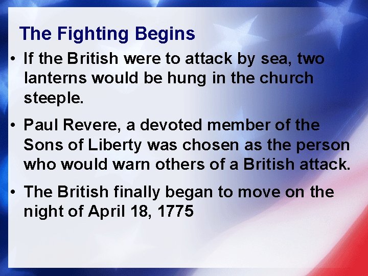 The Fighting Begins • If the British were to attack by sea, two lanterns The Fighting Begins • If the British were to attack by sea, two lanterns