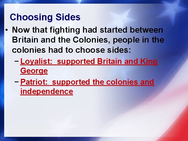 Choosing Sides • Now that fighting had started between Britain and the Colonies, people