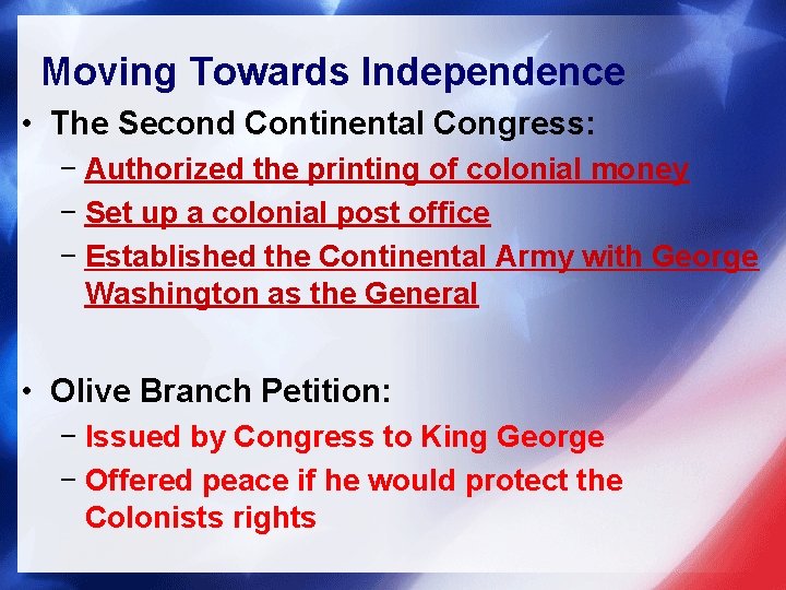 Moving Towards Independence • The Second Continental Congress: − Authorized the printing of colonial