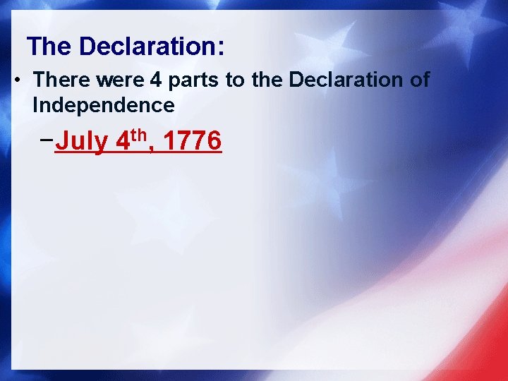 The Declaration: • There were 4 parts to the Declaration of Independence −July 4