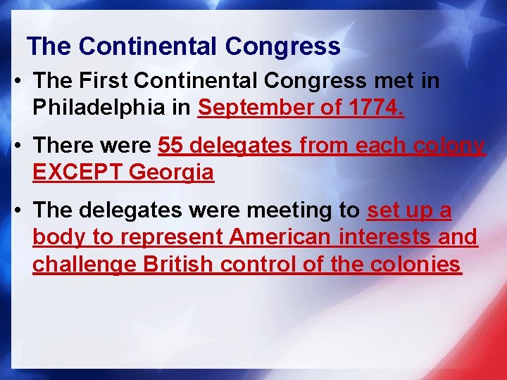 The Continental Congress • The First Continental Congress met in Philadelphia in September of