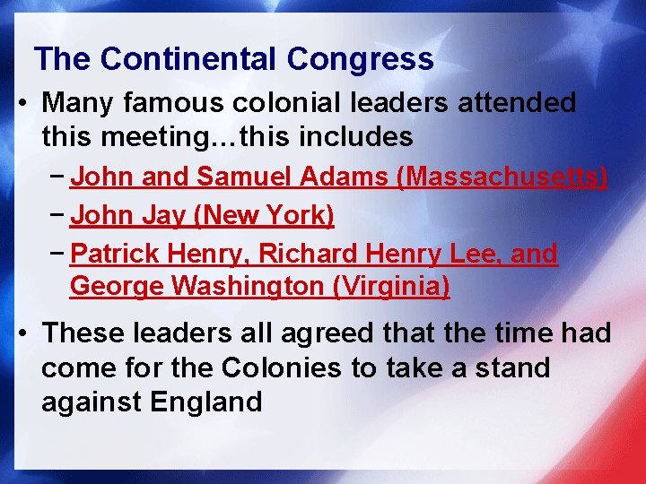 The Continental Congress • Many famous colonial leaders attended this meeting…this includes − John The Continental Congress • Many famous colonial leaders attended this meeting…this includes − John