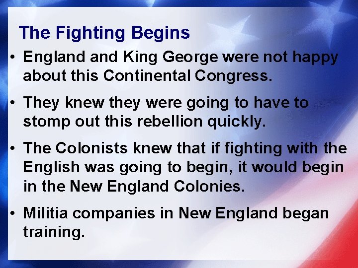The Fighting Begins • England King George were not happy about this Continental Congress.