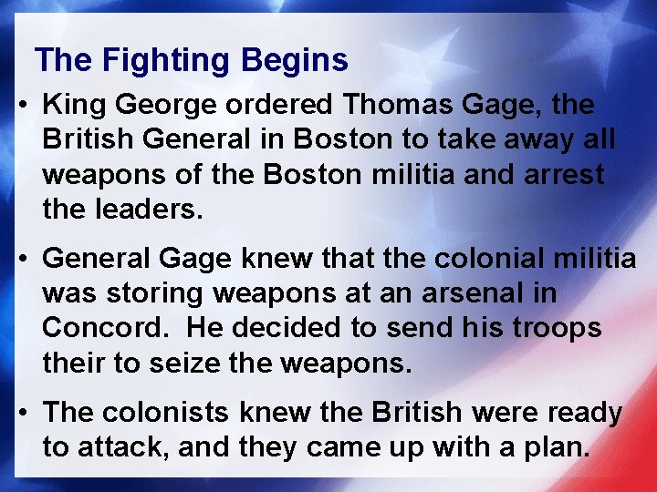 The Fighting Begins • King George ordered Thomas Gage, the British General in Boston