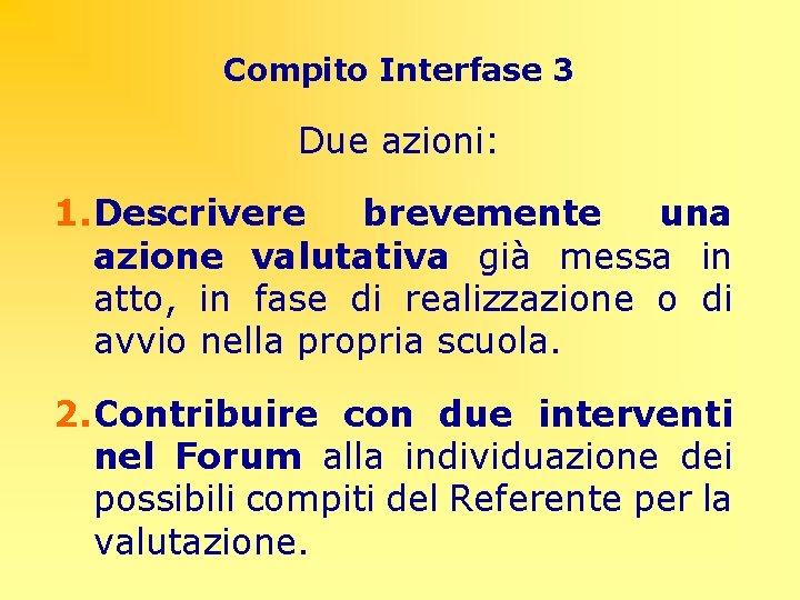 Compito Interfase 3 Due azioni: 1. Descrivere brevemente una azione valutativa già messa in