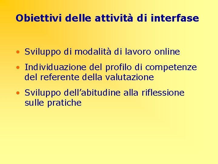 Obiettivi delle attività di interfase • Sviluppo di modalità di lavoro online • Individuazione