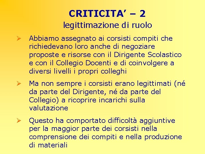 CRITICITA’ – 2 legittimazione di ruolo Ø Abbiamo assegnato ai corsisti compiti che richiedevano