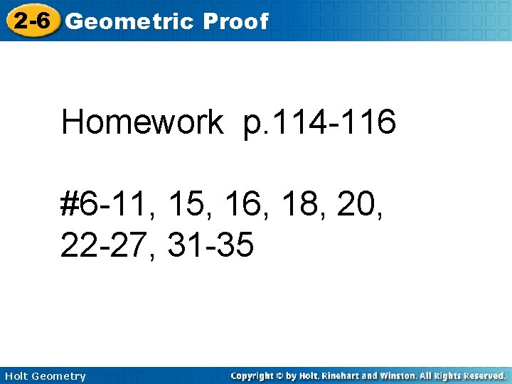2 -6 Geometric Proof Homework p. 114 -116 #6 -11, 15, 16, 18, 20,