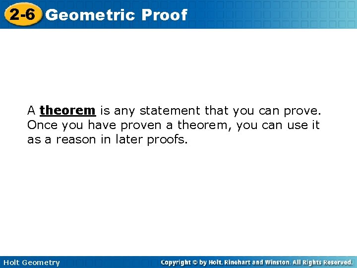 2 -6 Geometric Proof A theorem is any statement that you can prove. Once