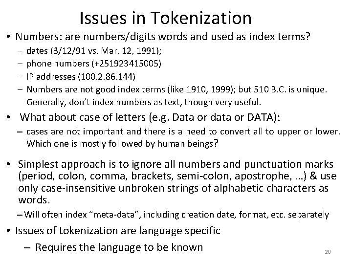 Issues in Tokenization • Numbers: are numbers/digits words and used as index terms? –