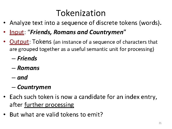 Tokenization • Analyze text into a sequence of discrete tokens (words). • Input: “Friends,