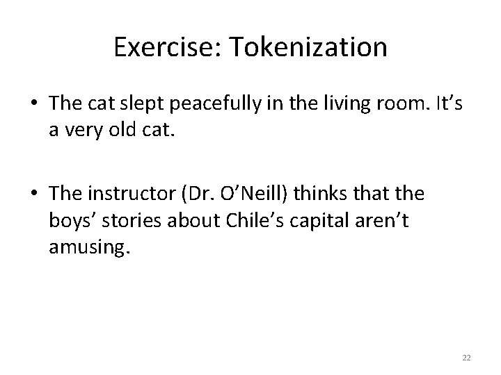 Exercise: Tokenization • The cat slept peacefully in the living room. It’s a very
