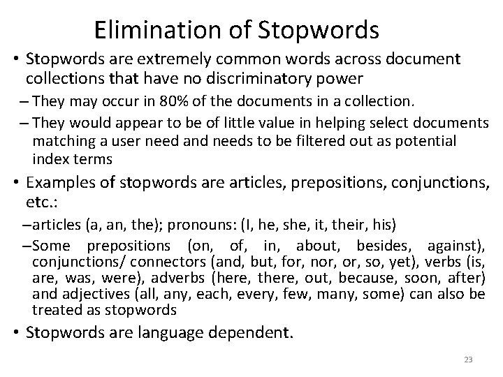 Elimination of Stopwords • Stopwords are extremely common words across document collections that have