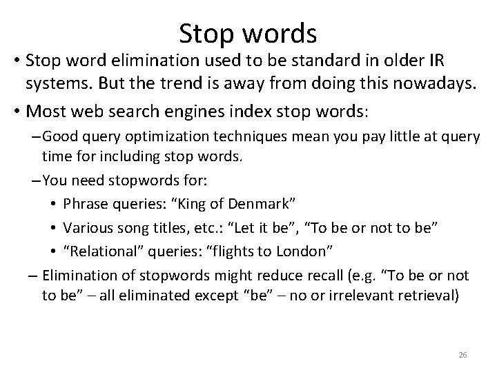 Stop words • Stop word elimination used to be standard in older IR systems.