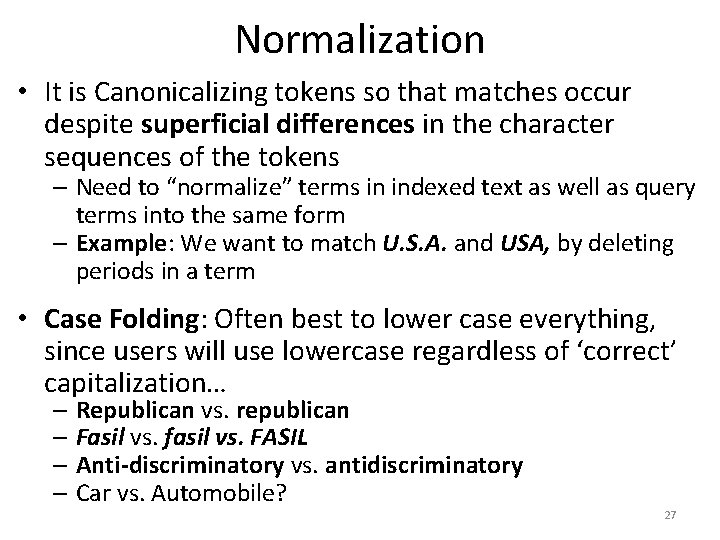Normalization • It is Canonicalizing tokens so that matches occur despite superficial differences in