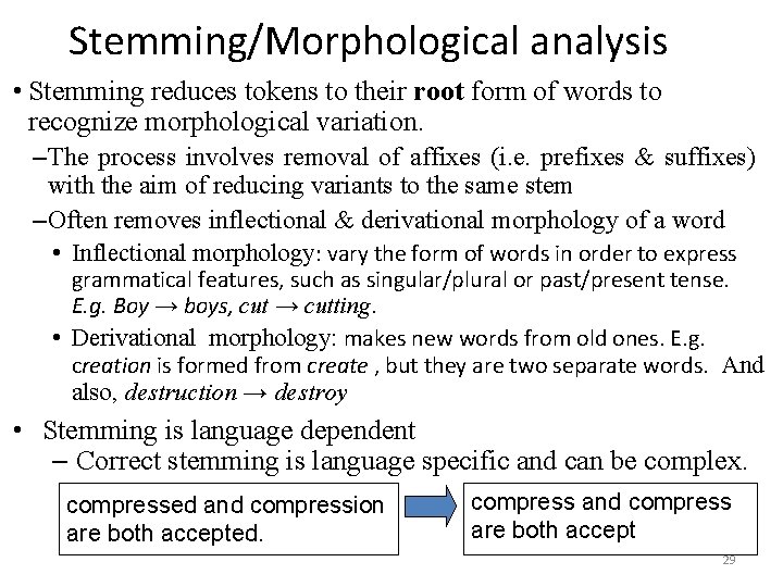 Stemming/Morphological analysis • Stemming reduces tokens to their root form of words to recognize