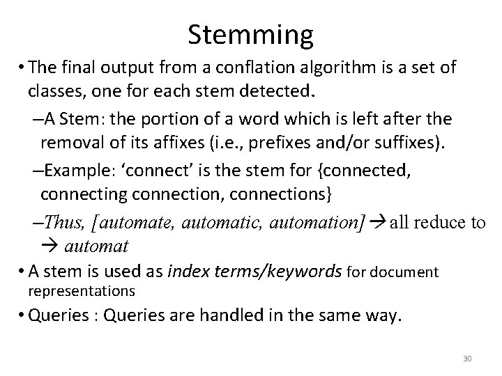 Stemming • The final output from a conflation algorithm is a set of classes,