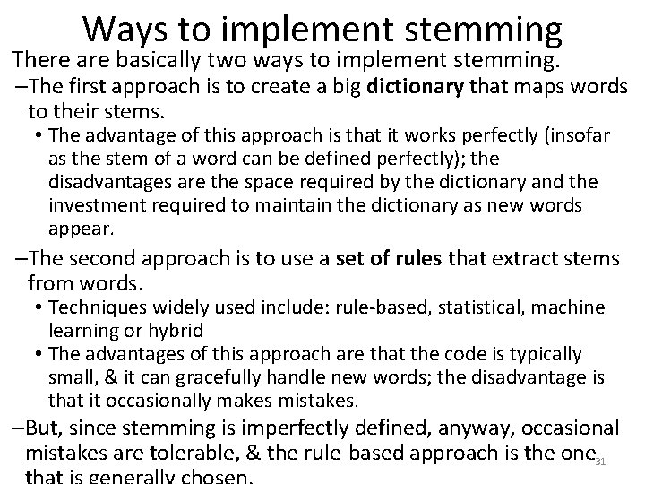 Ways to implement stemming There are basically two ways to implement stemming. –The first