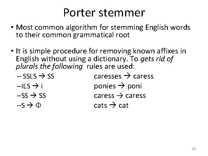 Porter stemmer • Most common algorithm for stemming English words to their common grammatical