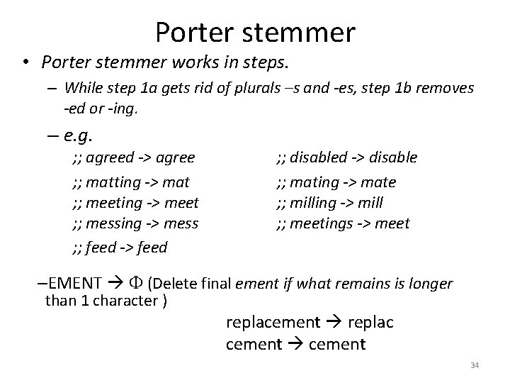 Porter stemmer • Porter stemmer works in steps. – While step 1 a gets