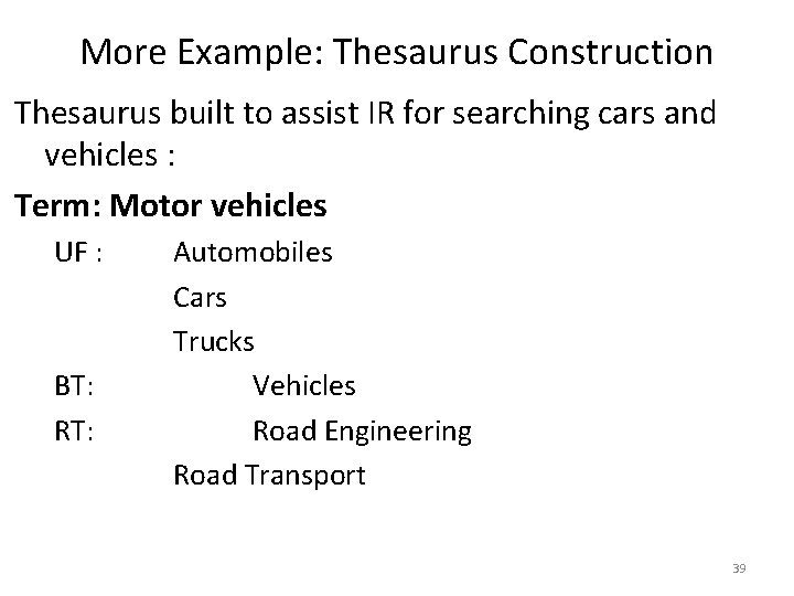 More Example: Thesaurus Construction Thesaurus built to assist IR for searching cars and vehicles
