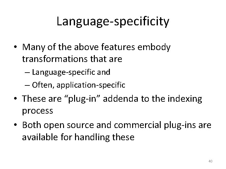 Language-specificity • Many of the above features embody transformations that are – Language-specific and
