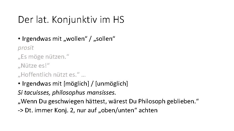 Der lat. Konjunktiv im HS • Irgendwas mit „wollen“ / „sollen“ prosit „Es möge