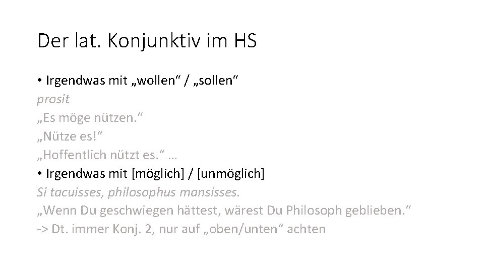 Der lat. Konjunktiv im HS • Irgendwas mit „wollen“ / „sollen“ prosit „Es möge