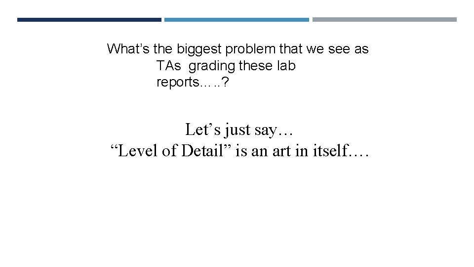 What’s the biggest problem that we see as TAs grading these lab reports…. .