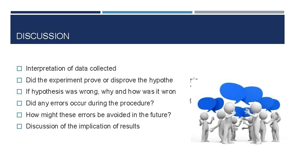 DISCUSSION � Interpretation of data collected � Did the experiment prove or disprove the