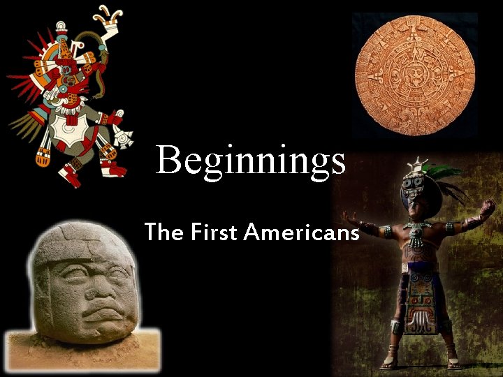 Beginnings The First Americans 