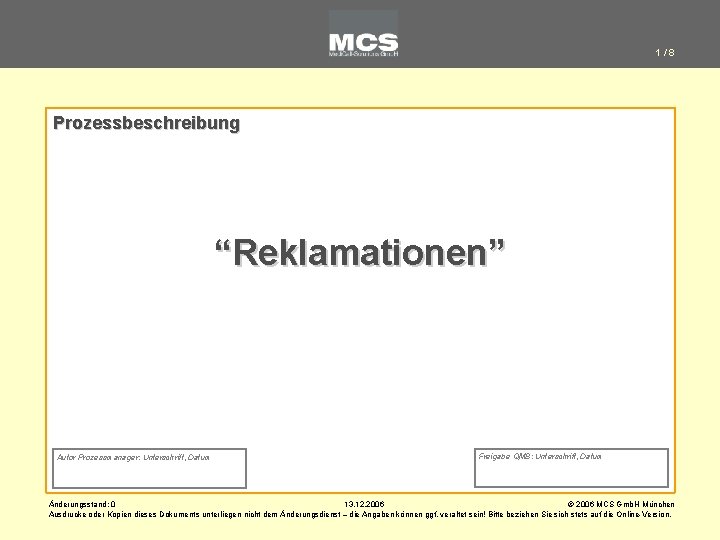 1/8 Prozessbeschreibung “Reklamationen” Autor Prozessmanager: Unterschrift, Datum Freigabe QMB: Unterschrift, Datum Änderungsstand: 0 13.