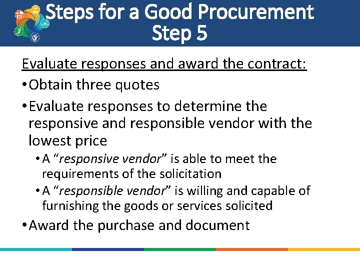 Steps for a Good Procurement Step 5 Evaluate responses and award the contract: •