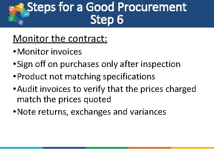 Steps for a Good Procurement Step 6 Monitor the contract: • Monitor invoices •