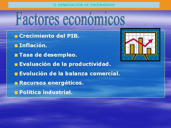 3. GENERACIÓN DE ESCENARIOS Crecimiento del PIB. Inflación. Tasa de desempleo. Evaluación de la