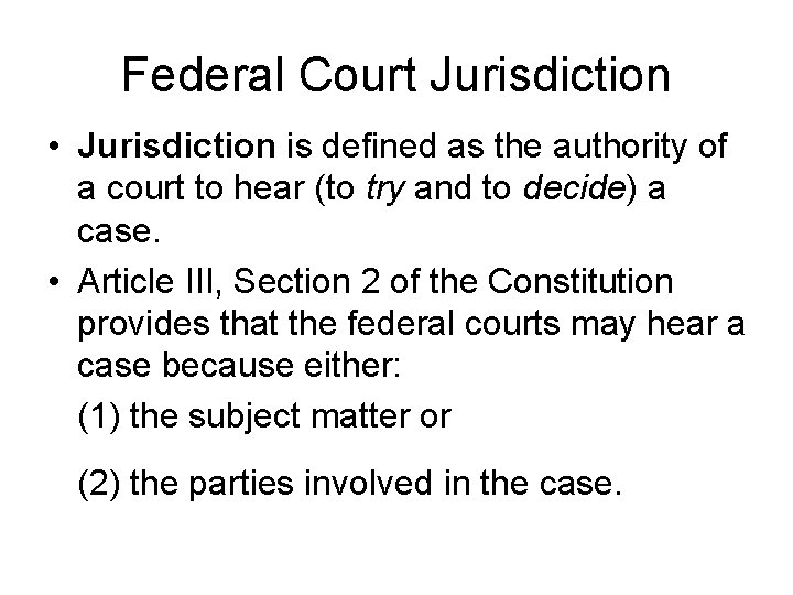 Federal Court Jurisdiction • Jurisdiction is defined as the authority of a court to