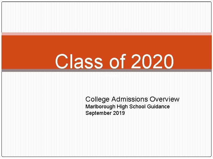 Class of 2020 September 2012 College Admissions Overview Marlborough High School Guidance September 2019