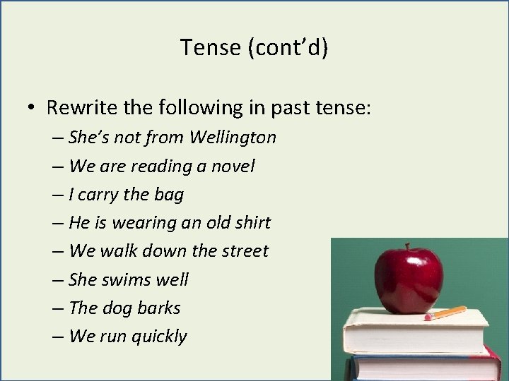 Tense (cont’d) • Rewrite the following in past tense: – She’s not from Wellington Tense (cont’d) • Rewrite the following in past tense: – She’s not from Wellington