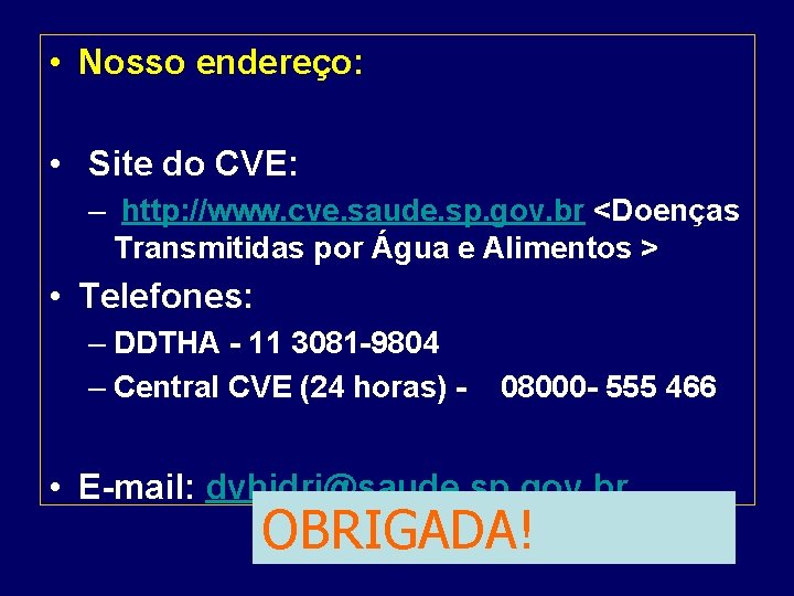  • Nosso endereço: • Site do CVE: – http: //www. cve. saude. sp.