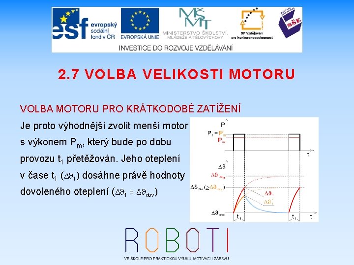 2. 7 VOLBA VELIKOSTI MOTORU VOLBA MOTORU PRO KRÁTKODOBÉ ZATÍŽENÍ Je proto výhodnější zvolit