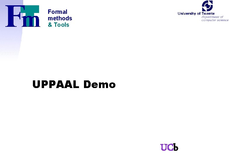 Formal methods & Tools UPPAAL Demo UCb 