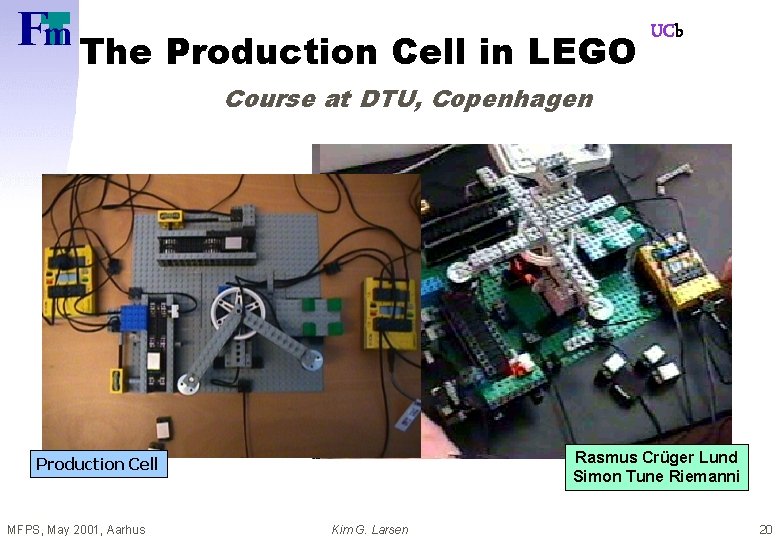 The Production Cell in LEGO UCb Course at DTU, Copenhagen Rasmus Crüger Lund Simon