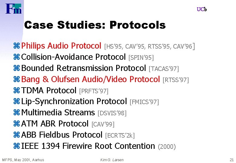 UCb Case Studies: Protocols z Philips Audio Protocol [HS’ 95, CAV’ 95, RTSS’ 95,
