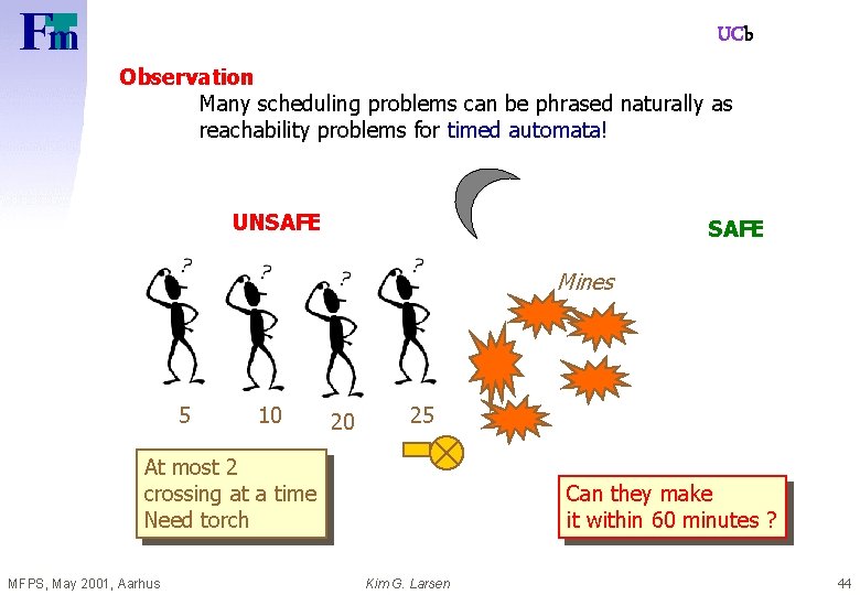 UCb Observation Many scheduling problems can be phrased naturally as reachability problems for timed